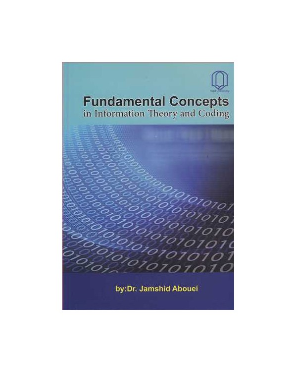 FUNDAMENTAL CONCEPTS IN INFORMATION THEORY AND CODING